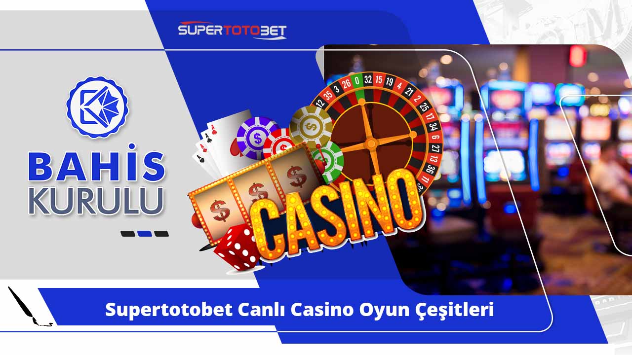 Supertotobet Canlı Casino Oyun Çeşitleri