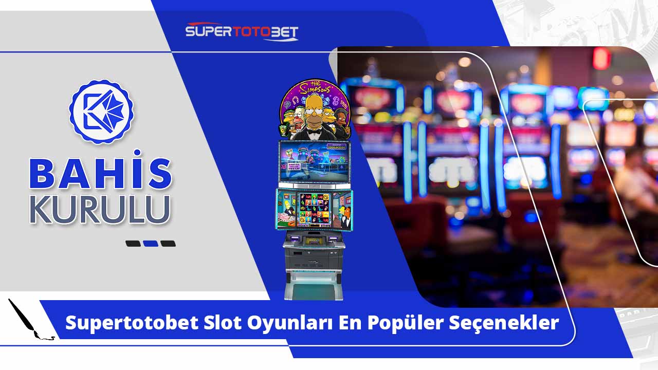 Supertotobet Slot Oyunları En Popüler Seçenekler