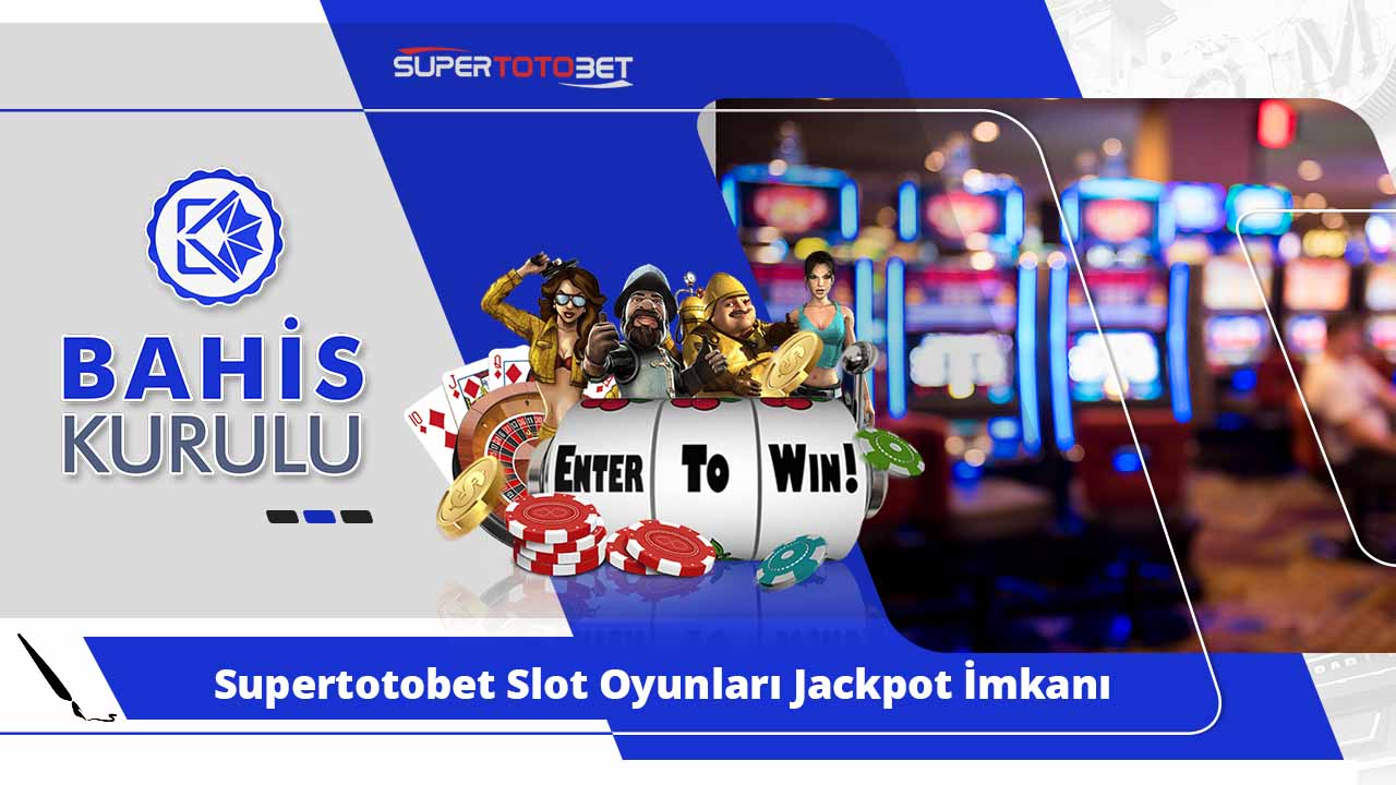 Supertotobet Slot Oyunları Jackpot İmkanı